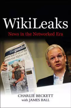 WikiLeaks. News in the Networked Era