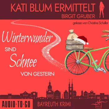 Winterwunder sind Schnee von gestern - Kati Blum ermittelt, Band 7 (ungek?rzt)
