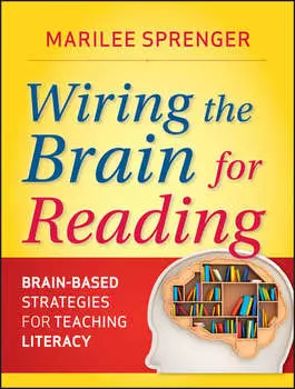 Wiring the Brain for Reading. Brain-Based Strategies for Teaching Literacy