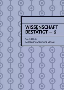 Wissenschaft best?tigt – 6. Sammlung wissenschaftlicher Artikel