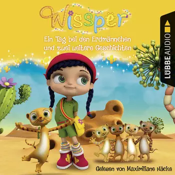 Wissper: Ein Tag bei den Erdm?nnchen und zwei weitere Geschichten - Wo ist Peggy Pinguin? / Ein Tag bei den Erdm?nnchen / Ein Elefant will turnen (Gek?rzt)