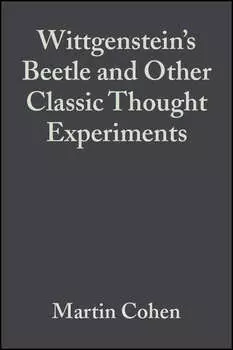 Wittgenstein's Beetle and Other Classic Thought Experiments