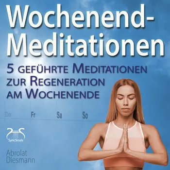 Wochenend-Meditationen - 5 gef?hrte Meditationen zur Regeneration am Wochenende