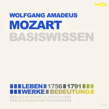Wolfgang Amadeus Mozart (1756-1791) - Leben, Werk, Bedeutung - Basiswissen (Ungek?rzt)