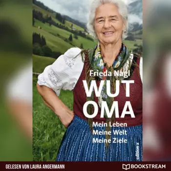 Wut-Oma - Mein Leben. Meine Welt. Meine Ziele. (Ungek?rzt)