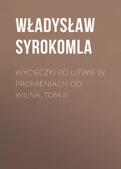 Wycieczki po Litwie w promieniach od Wilna, tom II