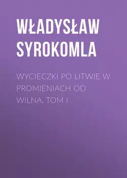 Wycieczki po Litwie w promieniach od Wilna, tom I