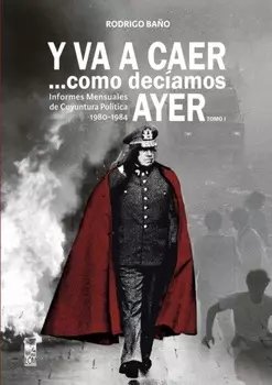 Y va a caer... como dec?amos ayer. Tomo 1: Informes mensuales de coyuntura pol?tica 1980-1984