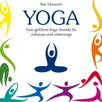 Yoga - Eine gef?hrte Yoga-Stunde f?r Zuhause und Unterwegs (Ungek?rzt)