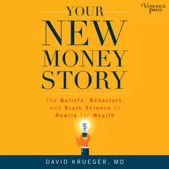 Your New Money Story - The Beliefs, Behaviors, and Brain Science to Rewire for Wealth (Unabridged)