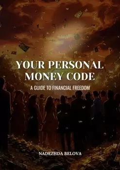 Your personal money code. A guide to financial freedom