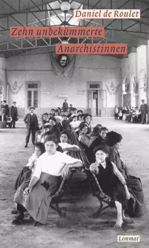 Zehn unbek?mmerte Anarchistinnen