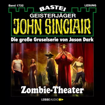 Zombie-Theater (2.Teil) - John Sinclair, Band 1732 (Ungek?rzt)