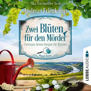 Zwei Bl?ten f?r den M?rder - Clarissas feines Gesp?r f?r Blumen - Mosel-Krimi, Teil 2 (Ungek?rzt)