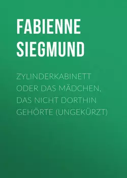 Zylinderkabinett oder das M?dchen, das nicht dorthin geh?rte (ungek?rzt)