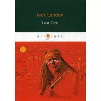 Foreign Language Book. Lost Face = Потерявший лицо: на английском языке. London J.