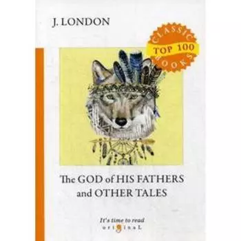 Foreign Language Book. The God of His Fathers and Other Tales = Бог его отцов и другие рассказы: на английском языке. London J.