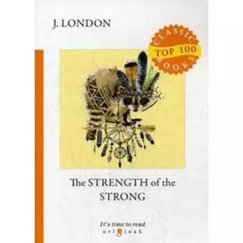 Foreign Language Book. The Strength of the Strong = Сила сильных: на английском языке. London J.