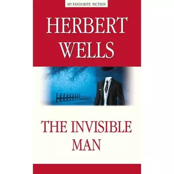 The Invisible Man. Человек-невидимка. На английском языке. Уэллс Г.Дж.
