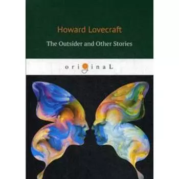 The Outsider and Other Stories = Изгой и другие рассказы: на англ.яз. Lovecraft H.