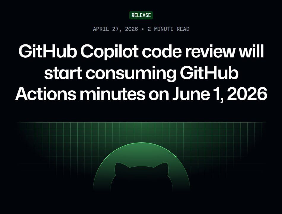 Обзор кода GitHub Copilot начнёт использовать минуты GitHub Actions с 1 июня 2026 года.