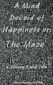 A Mind Devoid of Happiness or: The Maze