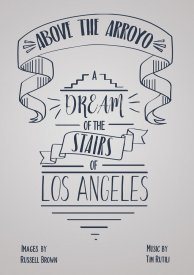 Above the Arroyo: A Dream of the Stairs of Los Angeles