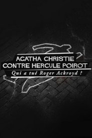 Agatha Christie contre Hercule Poirot: qui a tué Roger Ackroyd?