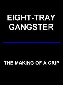 Eight-Tray Gangster: The Making of a Crip