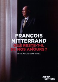 François Mitterrand: Que reste-t-il de nos amours?