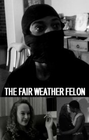 The Fair Weather Felon
