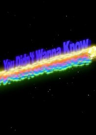You Didn't Want to Know