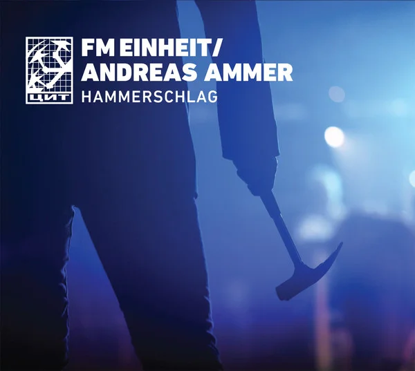 F.M. Einheit / Andreas Ammer — Hammerschlag - изображение 1