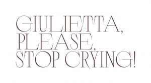 Giulietta, please, stop crying