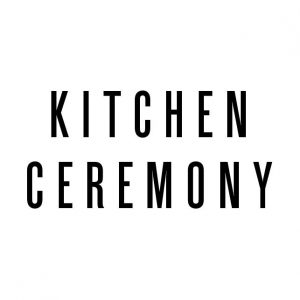 Kitchen Ceremony