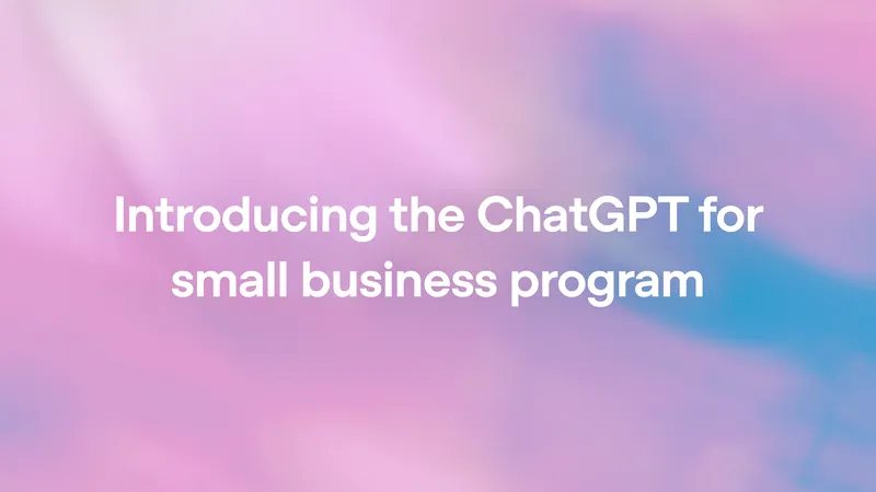 OpenAI запускает программу ChatGPT для малого бизнеса с обучением и агентами