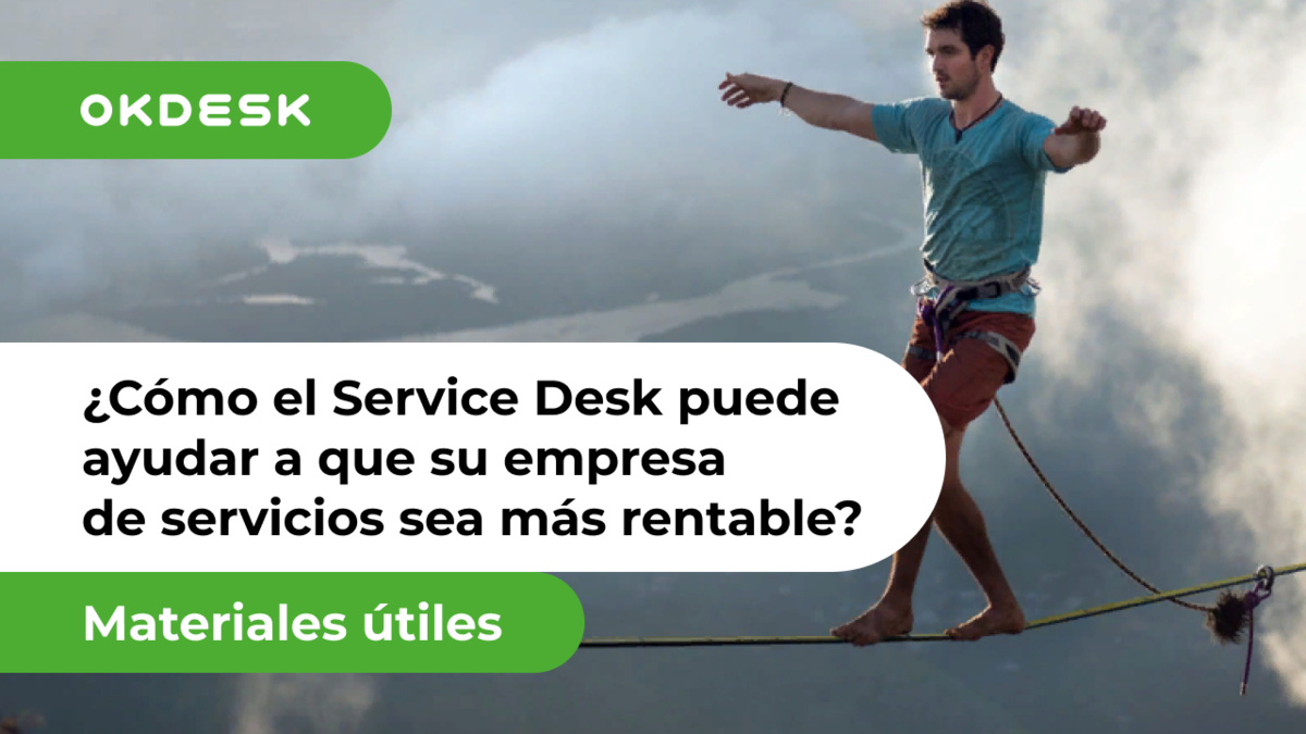 ¿Cómo el Service Desk sistema puede ayudar a que su empresa de servicios sea más rentable?