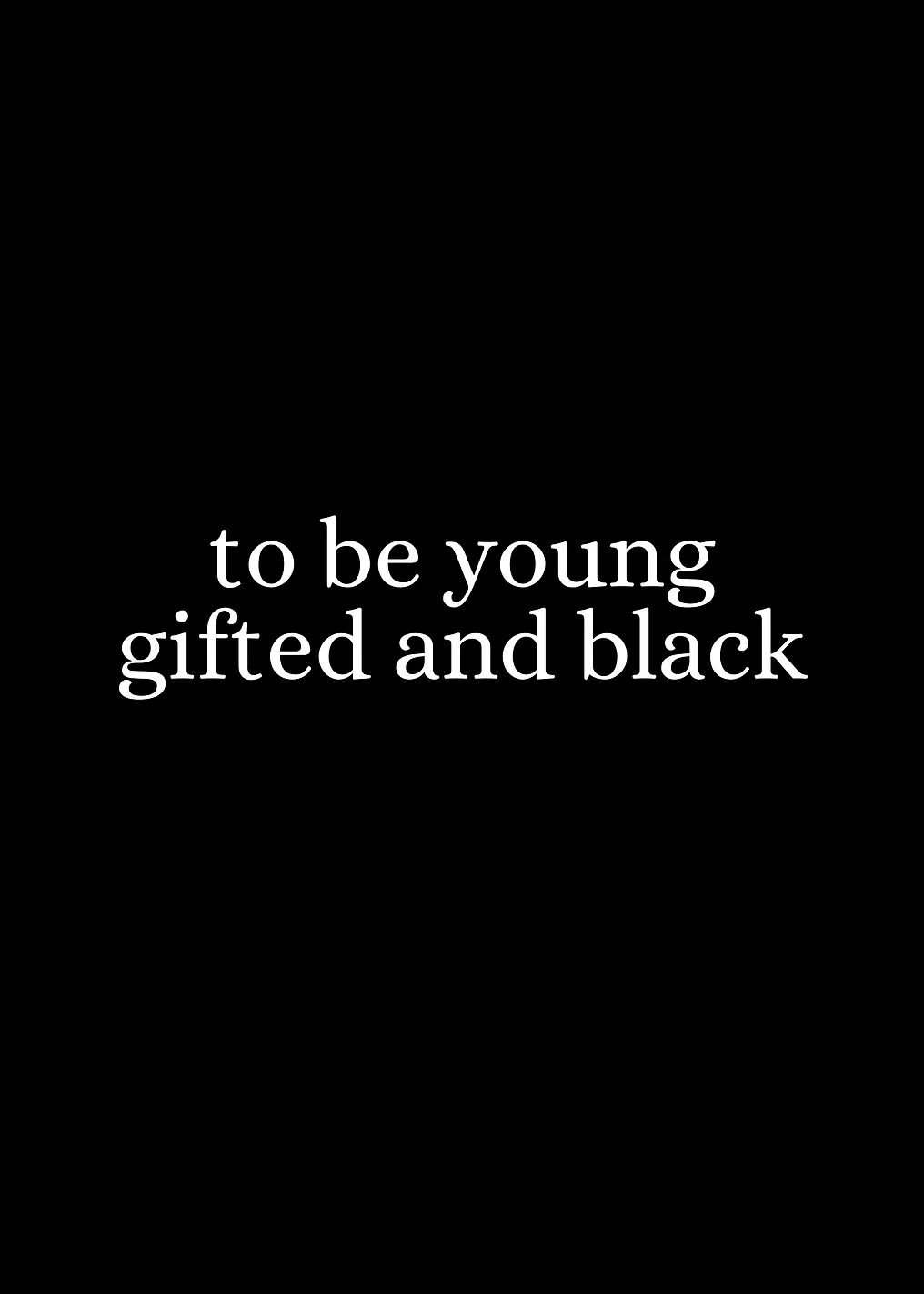 To be young gifted and black