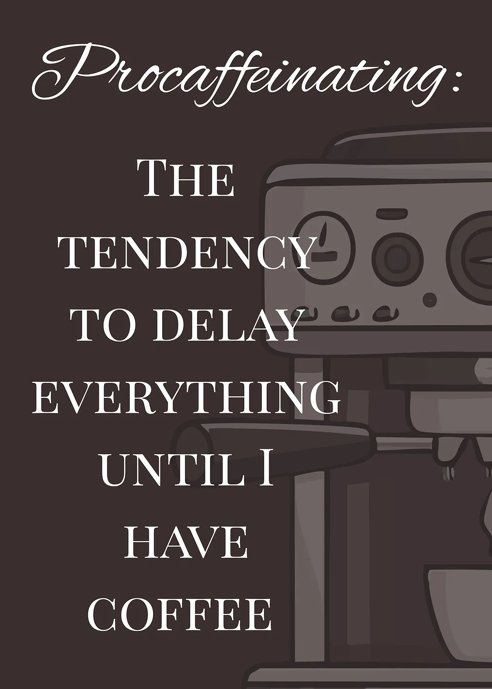 Procaffeinating: Coffee Delay Humor