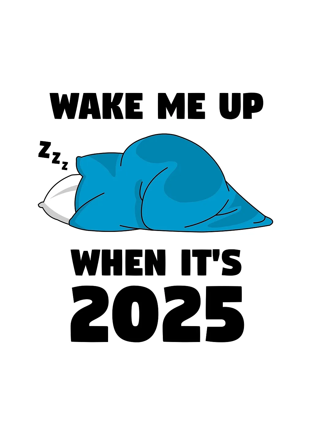 Wake me up when its 2025