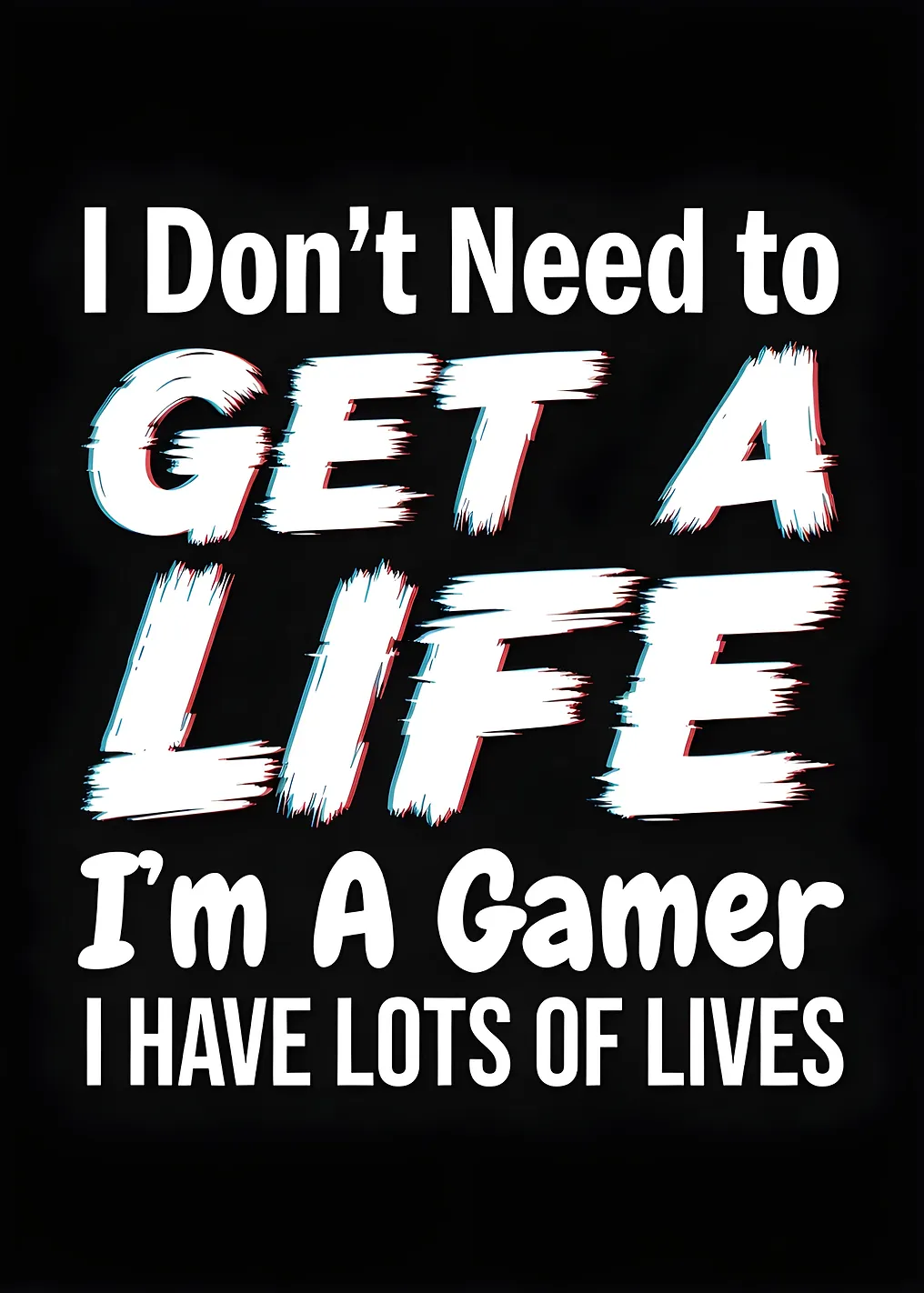 Gamer I Don't Need to Get a Life