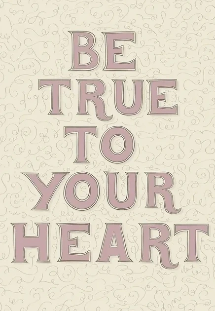 Be True to Your Heart