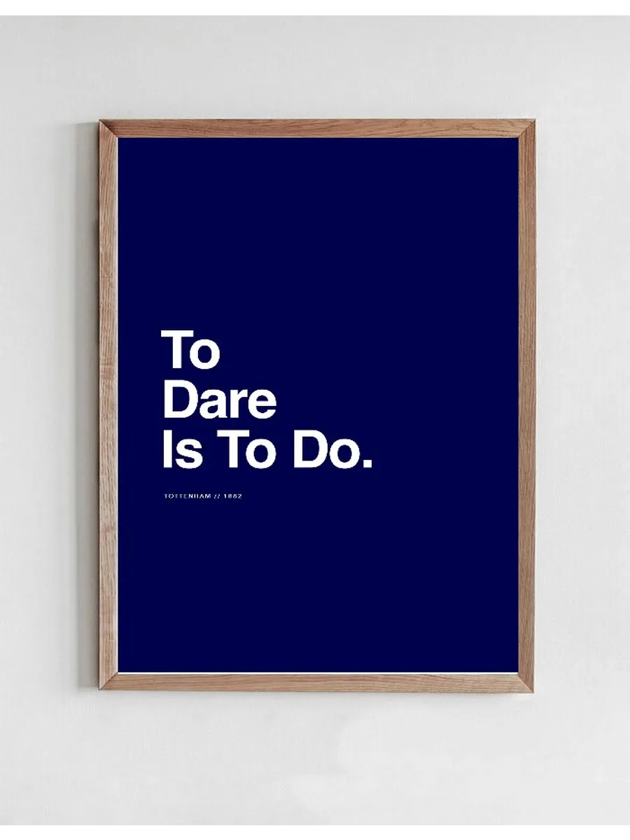 Tottenham - To Dare Is To Do