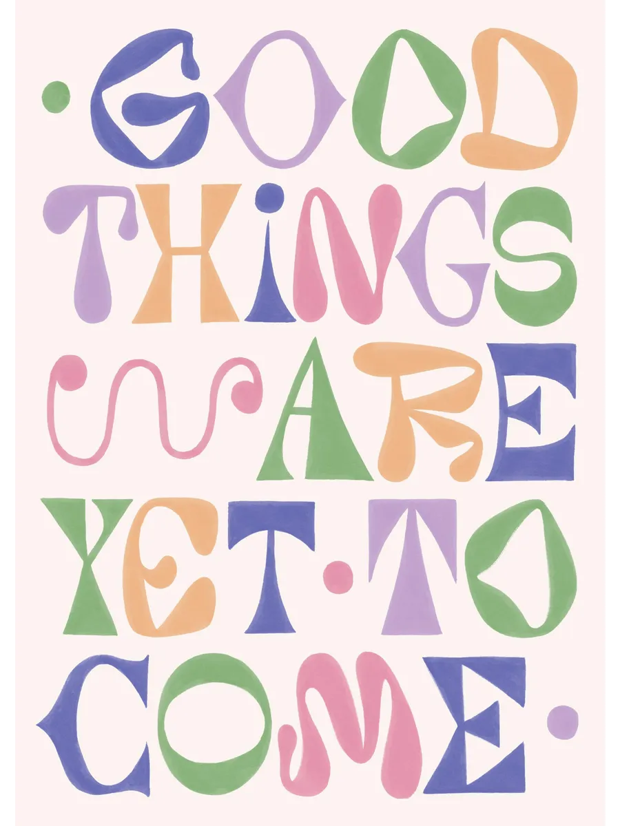 Good Things Are Yet to Come