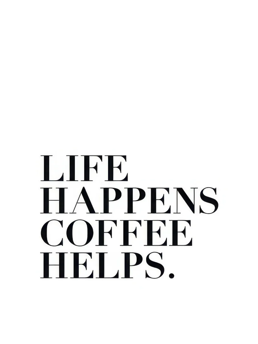 Life Happens Coffee Helps