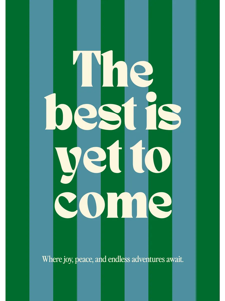 The Best Is Yet to Come