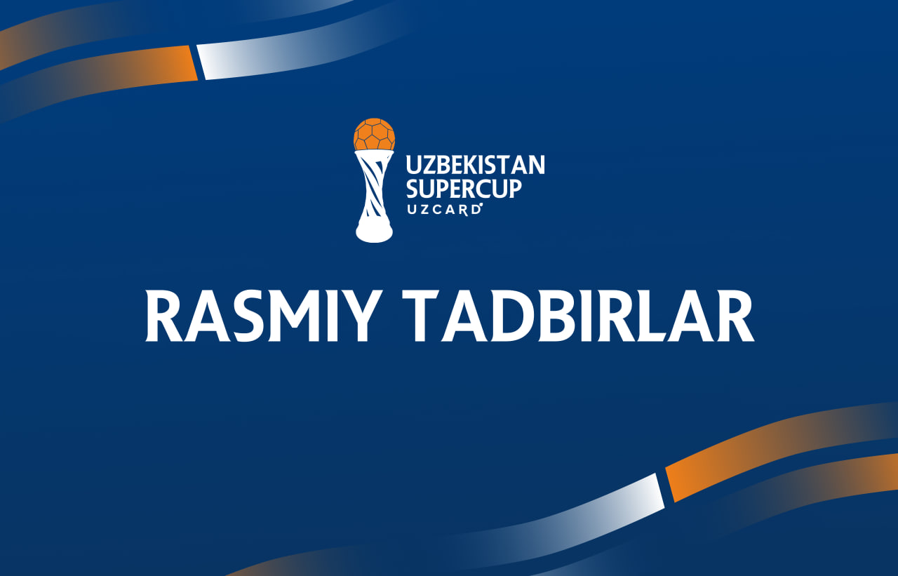 14-mart kuni Superkubok oldidan matbuot anjumani tashkil etiladi