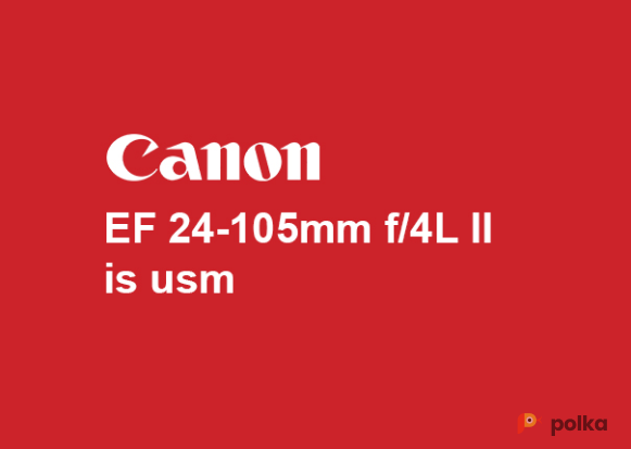 Возьмите Объектив Canon EF 24-105 f/4.0L II IS USM напрокат (Фото 1) в Москве