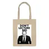 Заказать сумку в Москве. Сумка Don't lecture me! Lavrov от Design Ministry - готовые дизайны и нанесение принтов.