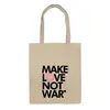 Заказать сумку в Москве. Сумка Make Love Not War от Printio - готовые дизайны и нанесение принтов.